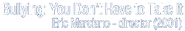 Bullying: You Don't Have to Take It - Eric Marciano, Director (2001)