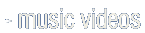 Music Videos