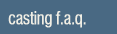 Casting F.A.Q.